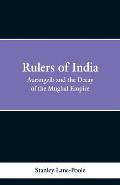 Rulers of India: Aurangzeb And The Decay Of The Mughal Empire