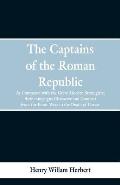 The Captains of the Roman Republic: As Compared With the Great Modern Strategists; Their Campaigns, Character, and Conduct From the Punic Wars to the