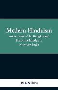 Modern Hinduism: An Account Of The Religion And Life Of The Hindus In Northern India