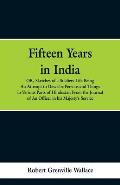 Fifteen Years in India: Or, Sketches of a Soldier's Life: Being an Attempt to Describe Persons and Things in Various Parts of Hindostan. from