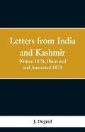Letters from India and Kashmir: Written 1870; Illustrated and Annotated 1873