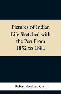 Pictures of Indian Life Sketched with the Pen From 1852 to 1881.