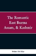 The Romantic East Burma, Assam, & Kashmir