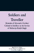 Soldiers and Traveller: Memoirs of Alexander Gardner Colonel of Artillery in the Service of Maharaja Ranjit Singh