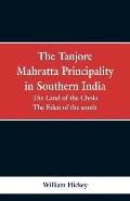 The Tanjore Mahratta Principality in southern India: the land of the Chola, the eden of the south