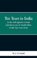 Ten Years in India: in the 16th Queen's Lancers; And Three Years in South Africa, in the Cape Corps Levies