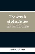 The Annals of Manchester: A Chronological Record from the Earliest Times to the End of 1885.