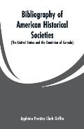 Bibliography of American Historical Societies: (The United States and the Dominion of Canada)