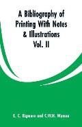 A Bibliography of Printing With Notes & Illustrations: Vol. II