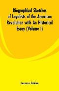Biographical Sketches of Loyalists of the American Revolution with An Historical Essay: (Volume I)