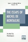 The Essays Of Michel De Montaigne (Complete): Translated By Charles Cotton. Edited By William Carew Hazlitt.