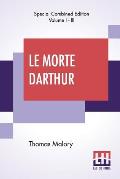 Le Morte Darthur (Complete): Sir Thomas Malory'S Book Of King Arthur And Of His Noble Knights Of The Round Table. The Text Of Caxton Edited, With A