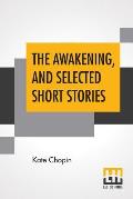 The Awakening, And Selected Short Stories: With An Introduction By Marilynne Robinson