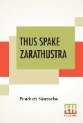 Thus Spake Zarathustra: A Book For All And None; Translated By Thomas Common
