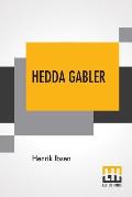 Hedda Gabler: Play In Four Acts Translated By Edmund Gosse And William Archer