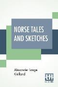 Norse Tales And Sketches: Translated By R. L. Cassie.