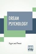 Dream Psychology: Psychoanalysis For Beginners. Authorized English Translation By Montague David Eder With An Introduction By Andr? Trid