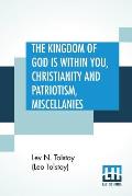The Kingdom Of God is Within You, Christianity and Patriotism, Miscellanies: Translated From The Original Russian And Edited By Leo Wiener