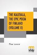 The Kalevala, The Epic Poem Of Finland (Volume II): Translated By John Martin Crawford