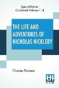The Life And Adventures Of Nicholas Nickleby (Complete): Containing A Faithful Account Of The Fortunes, Misfortunes, Uprisings, Downfallings And Compl