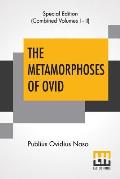 The Metamorphoses Of Ovid (Complete): Literally Translated Into English Prose, With Copious Notes and Explanations By Henry T. Riley, With An Introduc