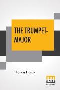 The Trumpet-Major: John Loveday, A Soldier In The War With Buonaparte And Robert His Brother, First Mate In The Merchant Service; A Tale
