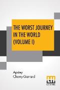 The Worst Journey In The World (Volume I): Antarctic 1910-1913