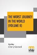 The Worst Journey In The World (Volume II): Antarctic 1910-1913