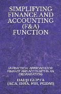 Simplifying Finance and Accounting (F&a) Function: (a Practical Approach for Finance and Accounts in an Organisation)