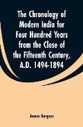 The Chronology of Modern India for Four Hundred Years from the Close of the Fifteenth Century, A.D. 1494-1894