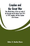 Croydon and the Great War: the official history of the war work of the borough and its citizens from 1914 to 1919, together with the Croydon roll