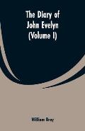 The diary of John Evelyn (Volume I)