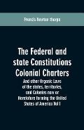 The Federal and state Constitutions Colonial Charters, and other Organic laws of the states, territories, and Colonies now or Heretofore forming the u
