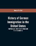 History Of German Immigration In The United States: And Successful German-Americans And Their Descendants