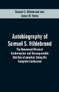 Autobiography Of Samuel S. Hildebrand: The Renowned Missouri Bushwhacker And Unconquerable Rob Roy Of America; Being His Complete Confession