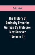 The History of Antiquity From the German By Professor Max Duncker (Volume II)