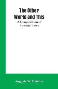 The Other World and This: A Compendium of Spiritual Laws
