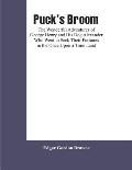 Puck's Broom: The Wonderful Adventures of George Henry and His Dog Alexander Who Went to Seek Their Fortunes in the Once Upon a Time