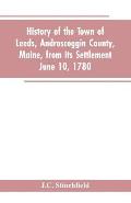 History of the town of Leeds, Androscoggin County, Maine, from its settlement June 10, 1780