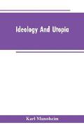 Ideology And Utopia: An Introduction to the Sociology of Knowledge