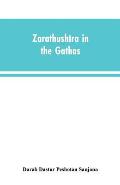 Zarathushtra in the Gathas, and in the Greek and Roman classics / translated from the German of Drs. Geiger and Windischmann, with notes on M. Darmest