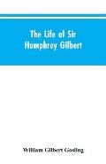 The Life of Sir Humphrey Gilbert, England's First Empire Builder