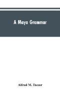 A Maya grammar: with bibliography and appraisement of the works noted