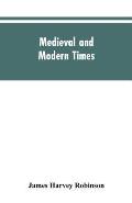Medieval and modern times; an introduction to the history of western Europe from the dissolution of the Roman empire to the opening of the great war o