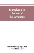 Pennsylvania in the war of the revolution, battalions and line. 1775-1783