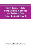 The Portuguese In India Being A History Of The Rise And Decline Of Their Eastern Empire (Volume II)