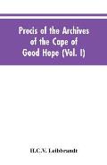Precis of the Archives of the Cape of Good Hope: Requesten (memorials), 1715-1806 (Vol. I)
