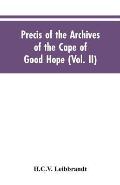 Precis of the Archives of the Cape of Good Hope: Requesten (memorials), 1715-1806 (Vol. II)