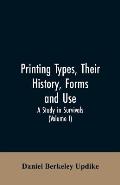 Printing types, their history, forms, and use; a study in survivals (Volume I)