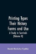 Printing types, their history, forms, and use; a study in survivals (Volume II)
